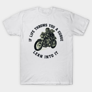 If life throws you a curve - lean into it T-Shirt